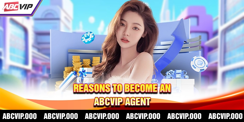 Reasons to become an ABCVIP agent