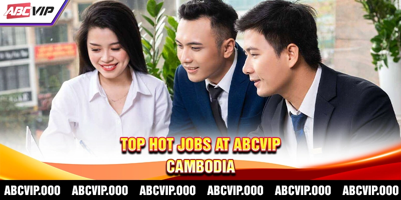 Top Hot Jobs at ABCVIP Cambodia